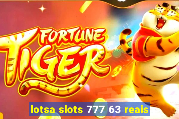 lotsa slots 777 63 reais